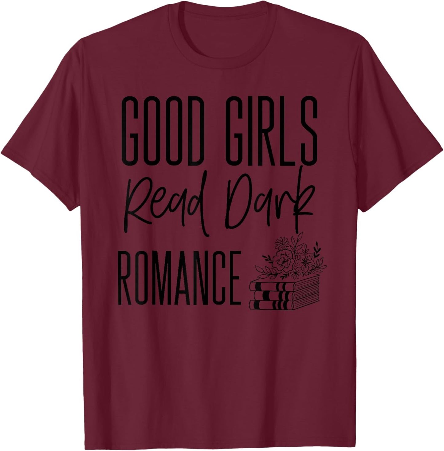Dark Romance Shirts Good Girls Read Dark Romance T-Shirt - T-Shirt | Maroon