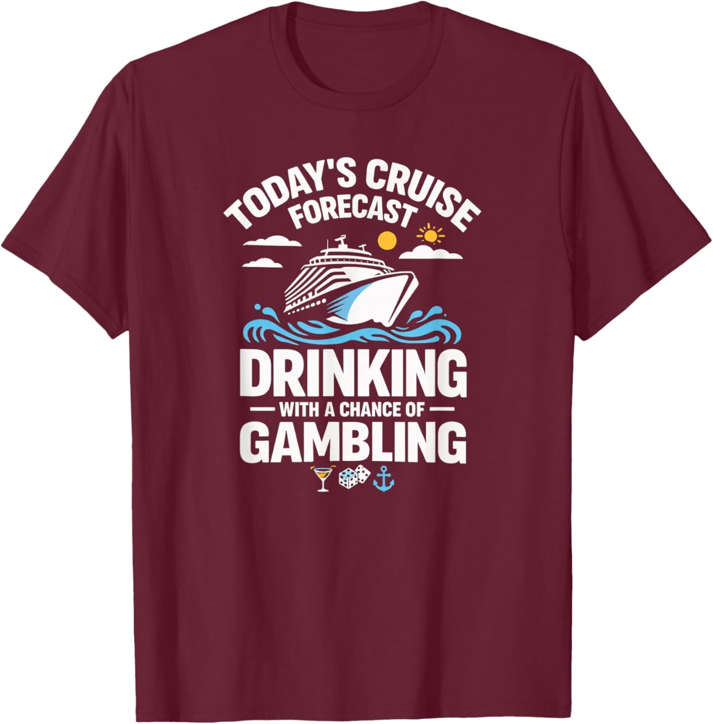 Cruise Forecast Drinking and Gambling Party Cruise Humor T-Shirt - T-Shirt | Maroon