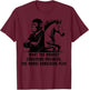 What The Monkey Considers Business, The Horse Considers Play T-Shirt - T-Shirt | Maroon