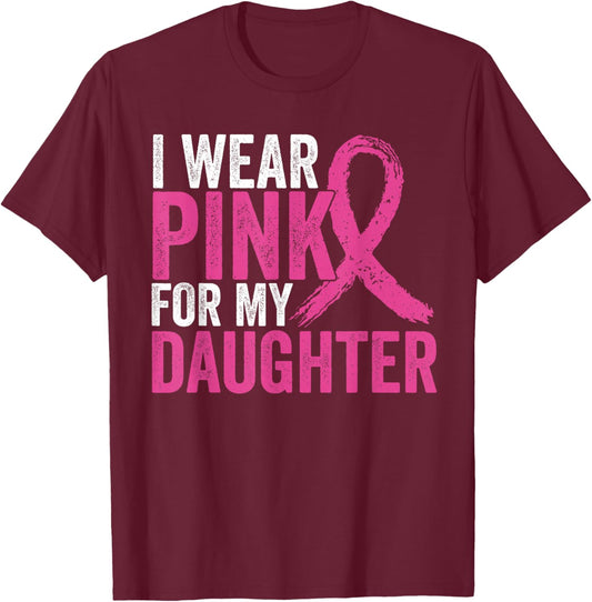 I Wear Pink For My Daughter Ribbon Breast Cancer Awareness T-Shirt - T-Shirt | Maroon