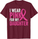 I Wear Pink For My Daughter Ribbon Breast Cancer Awareness T-Shirt - T-Shirt | Maroon