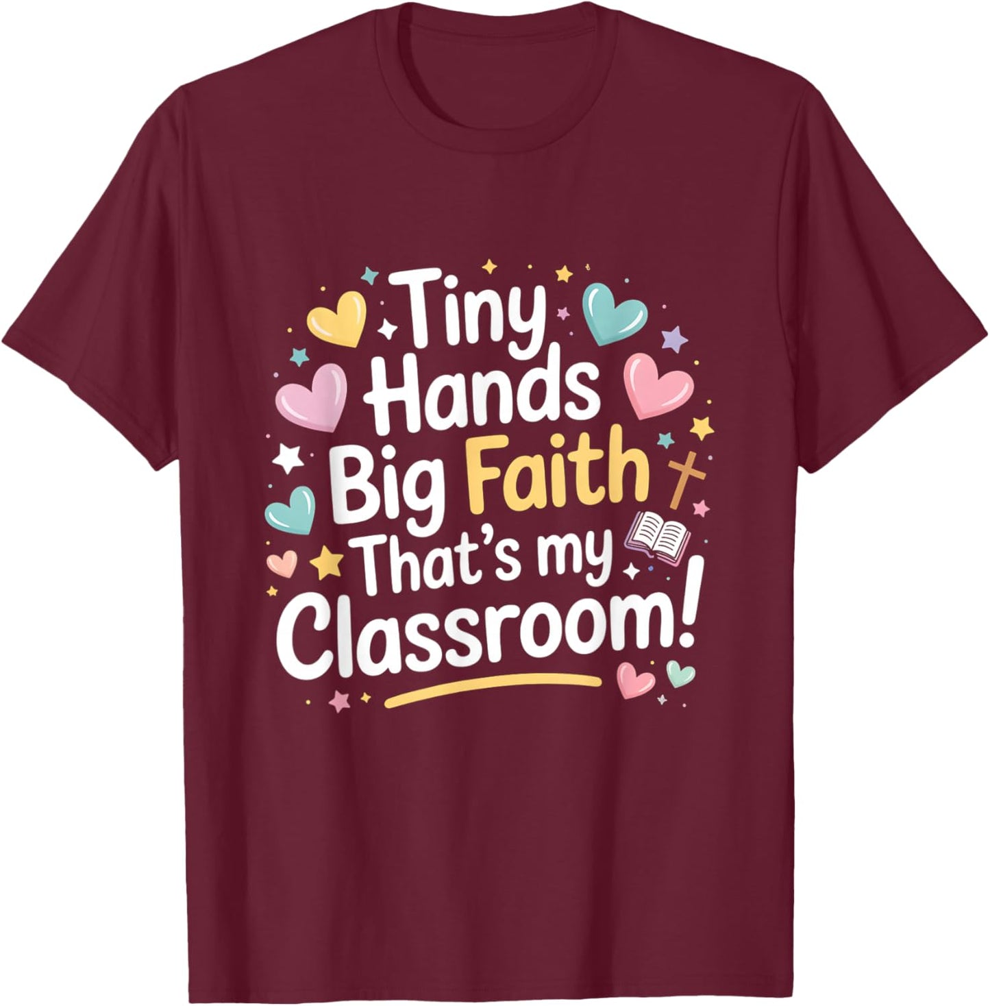 Christian Preschool Teacher Tiny Hands Big Faith T-Shirt - T-Shirt | Maroon