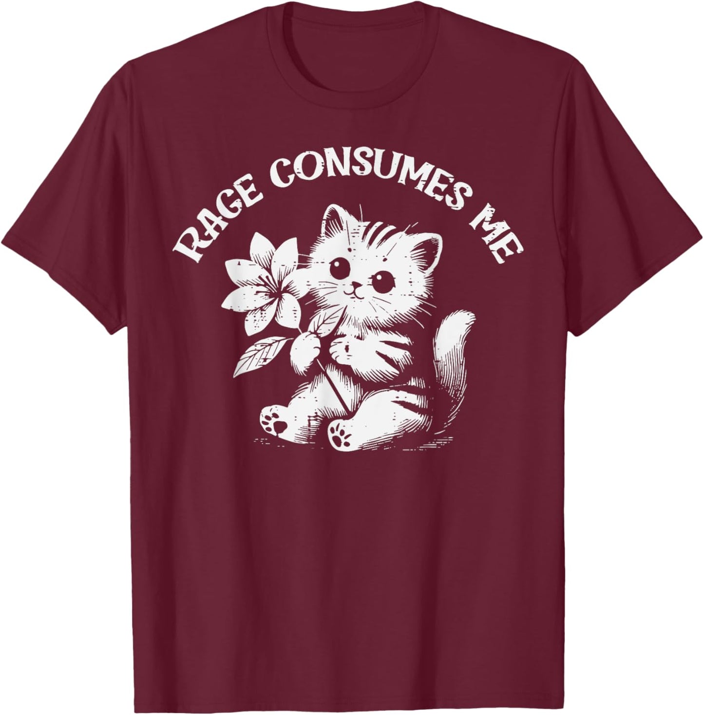 Cat Flower Rage Consumes Me Funny Saying Kitten Women Men T-Shirt - T-Shirt | Maroon