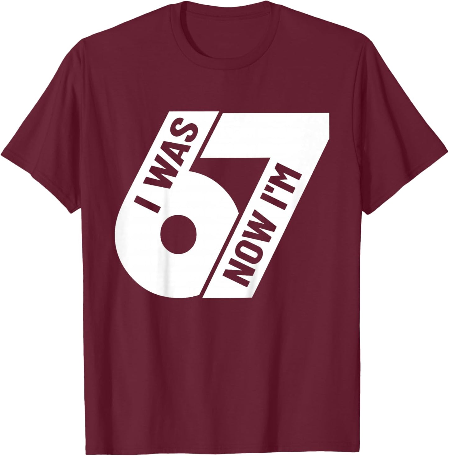 I was 6 Now I'm 7 Years Old Birthday Bday 67 Six Seven Meme T-Shirt - T-Shirt | Maroon