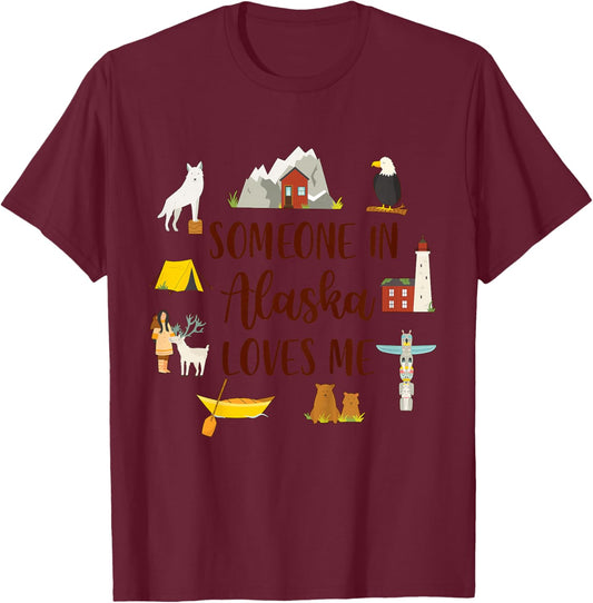 Alaska Baby Alaska Travel Trip Someone In Alaska Loves Me T-Shirt - T-Shirt | Maroon