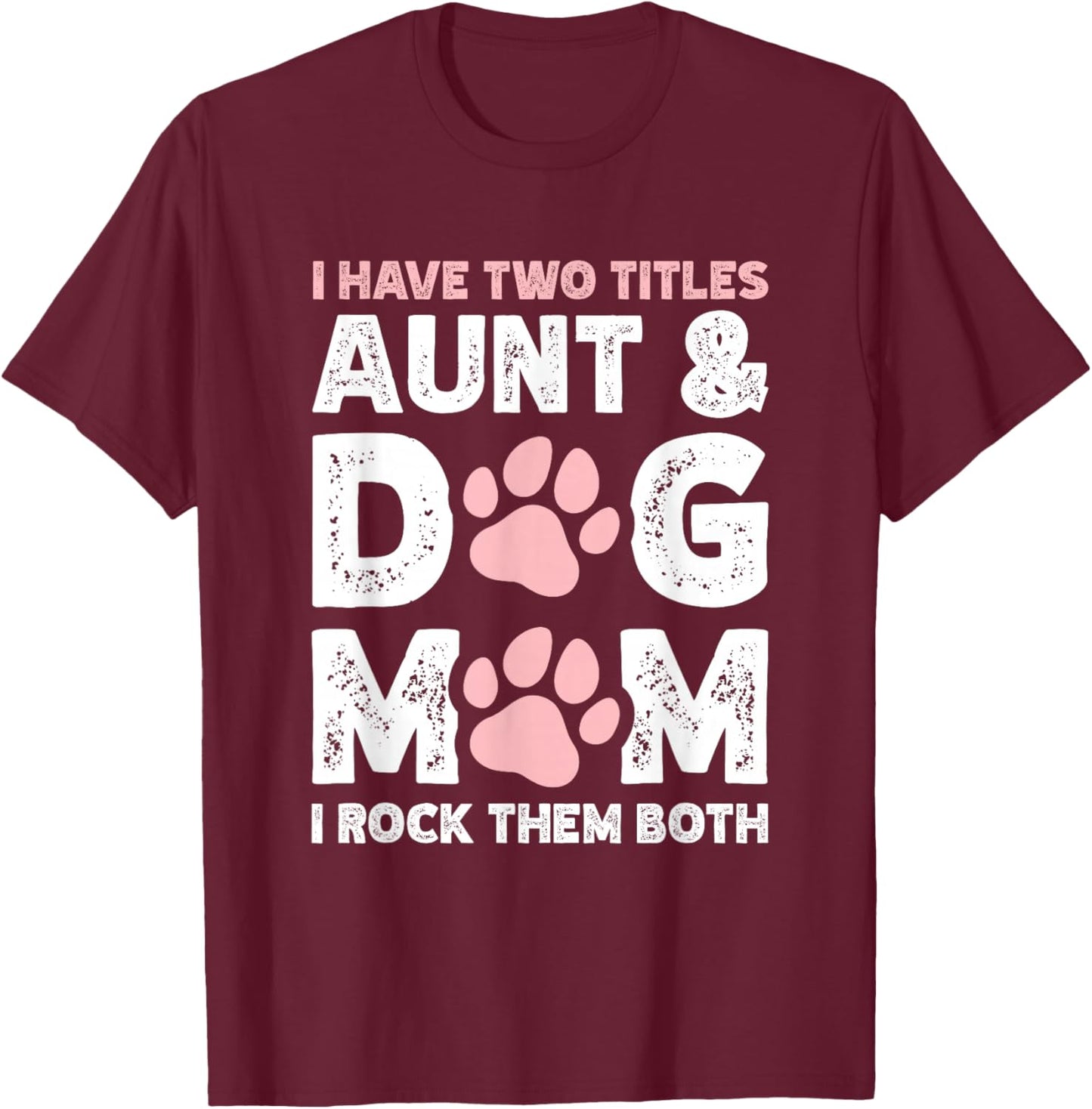 I Have Two Titles Aunt And Dog Mom T-Shirt - T-Shirt | Maroon
