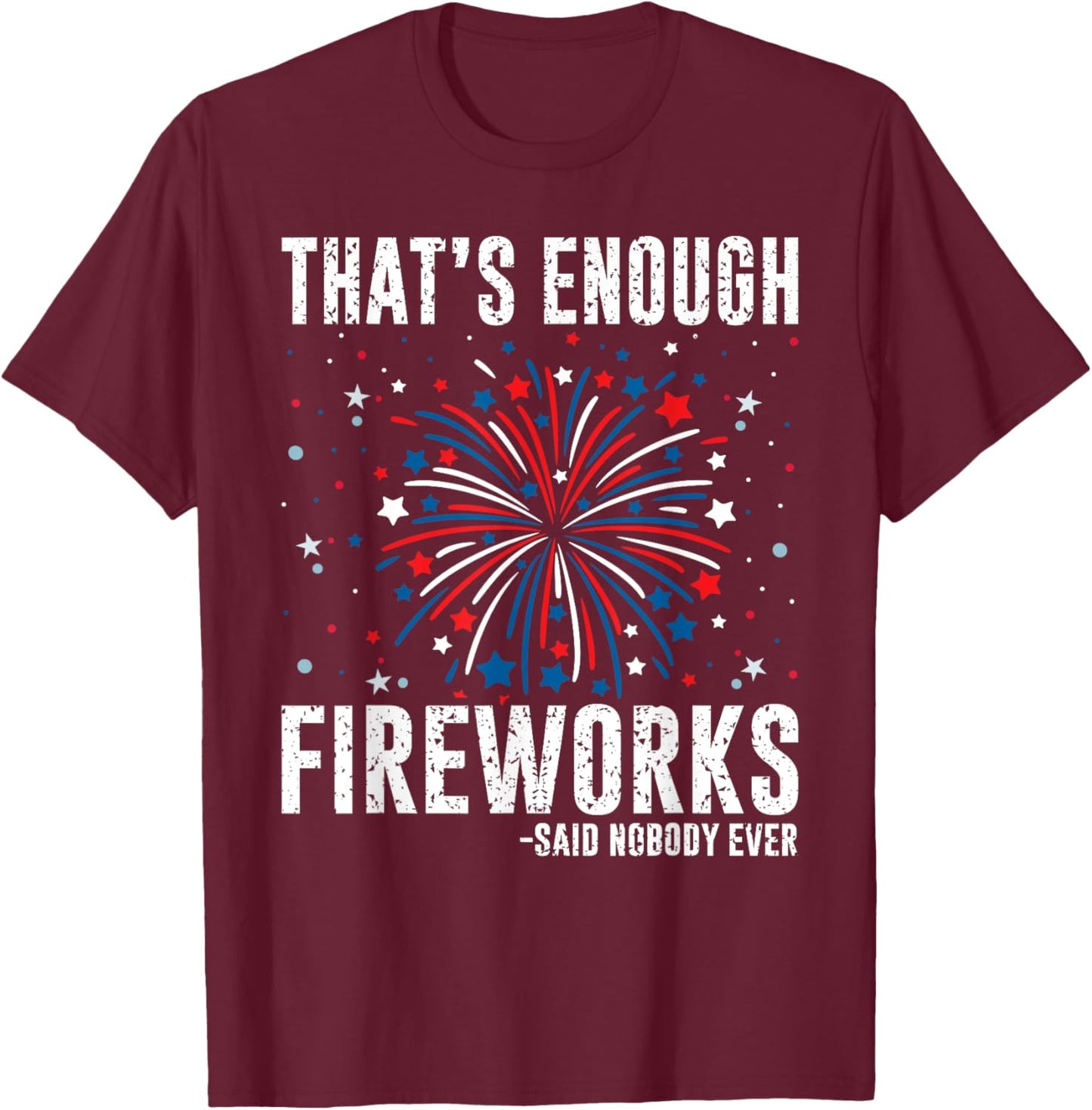 4th Of July Fourth Of July Funny Fireworks T-Shirt - T-Shirt | Maroon