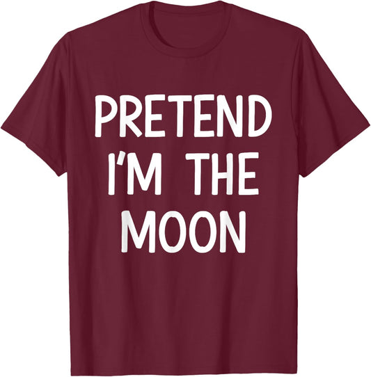 Pretend Im The Moon Costume Halloween T-Shirt - T-Shirt | Maroon