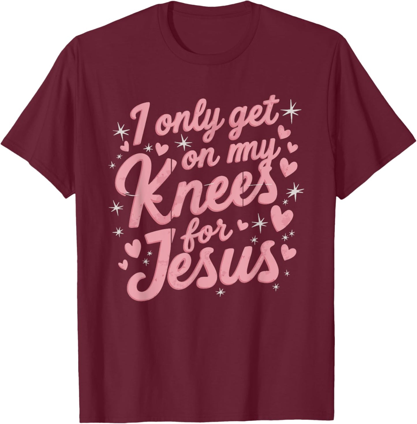 I Only Get On My Knees For Jesus T-Shirt - T-Shirt | Maroon