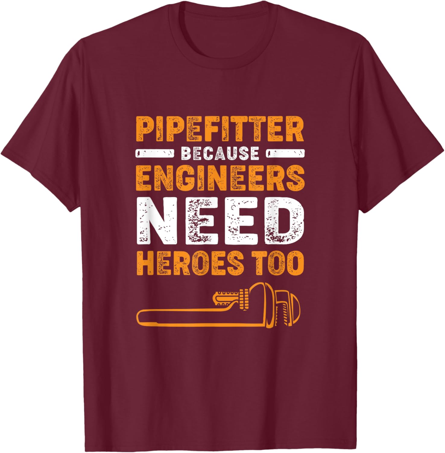 Vintage Pipefitters Because Engineers Need Heroes Too T-Shirt - T-Shirt | Maroon