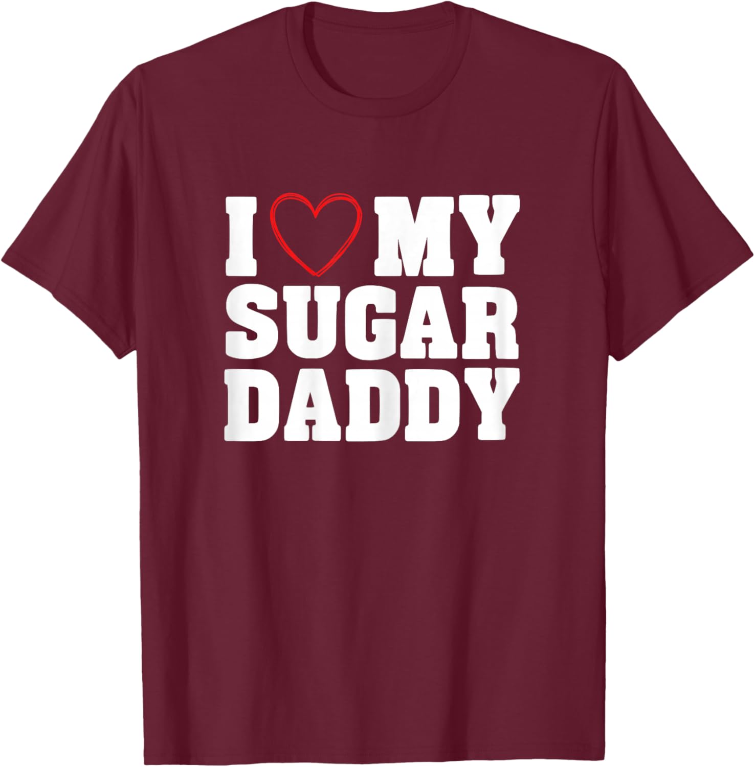 I Love My Sugar Daddy T-Shirt - T-Shirt | Maroon