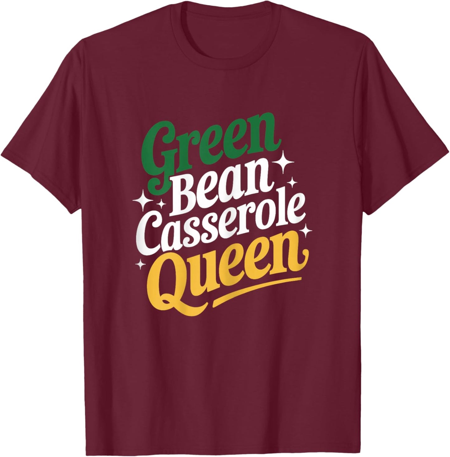 Green Bean Casserole Queen Funny Kitchen Queen Thanksgiving T-Shirt - T-Shirt | Maroon