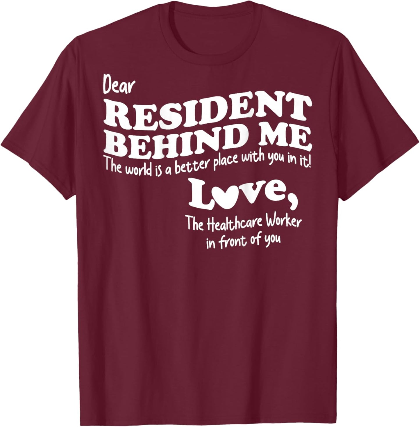 (Back) Dear Resident Behind Me Healthcare Nursing Home Staff T-Shirt - T-Shirt | Maroon