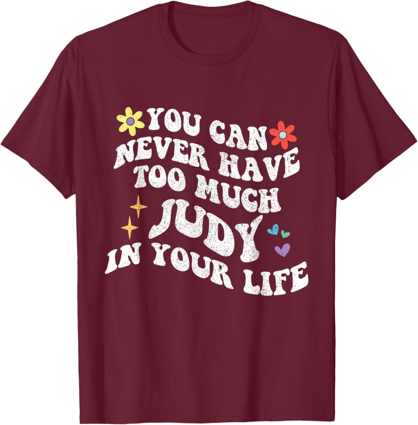 Retro Groovy You Can Never Have Too Much JUDY In Your Life T-Shirt - T-Shirt | Maroon