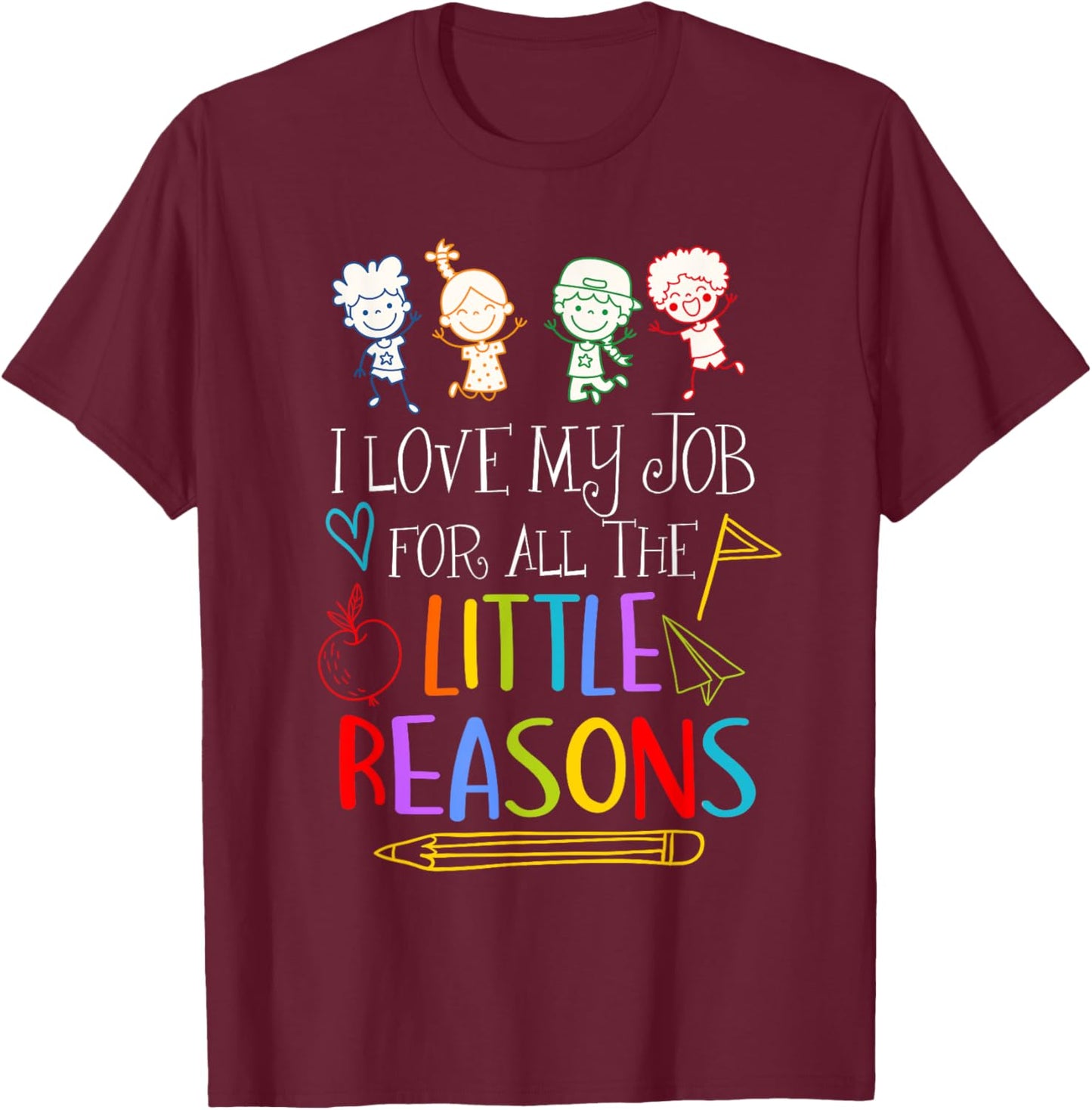 I Love My Job For All The Little Reasons Teacher Saying T-Shirt - T-Shirt | Maroon