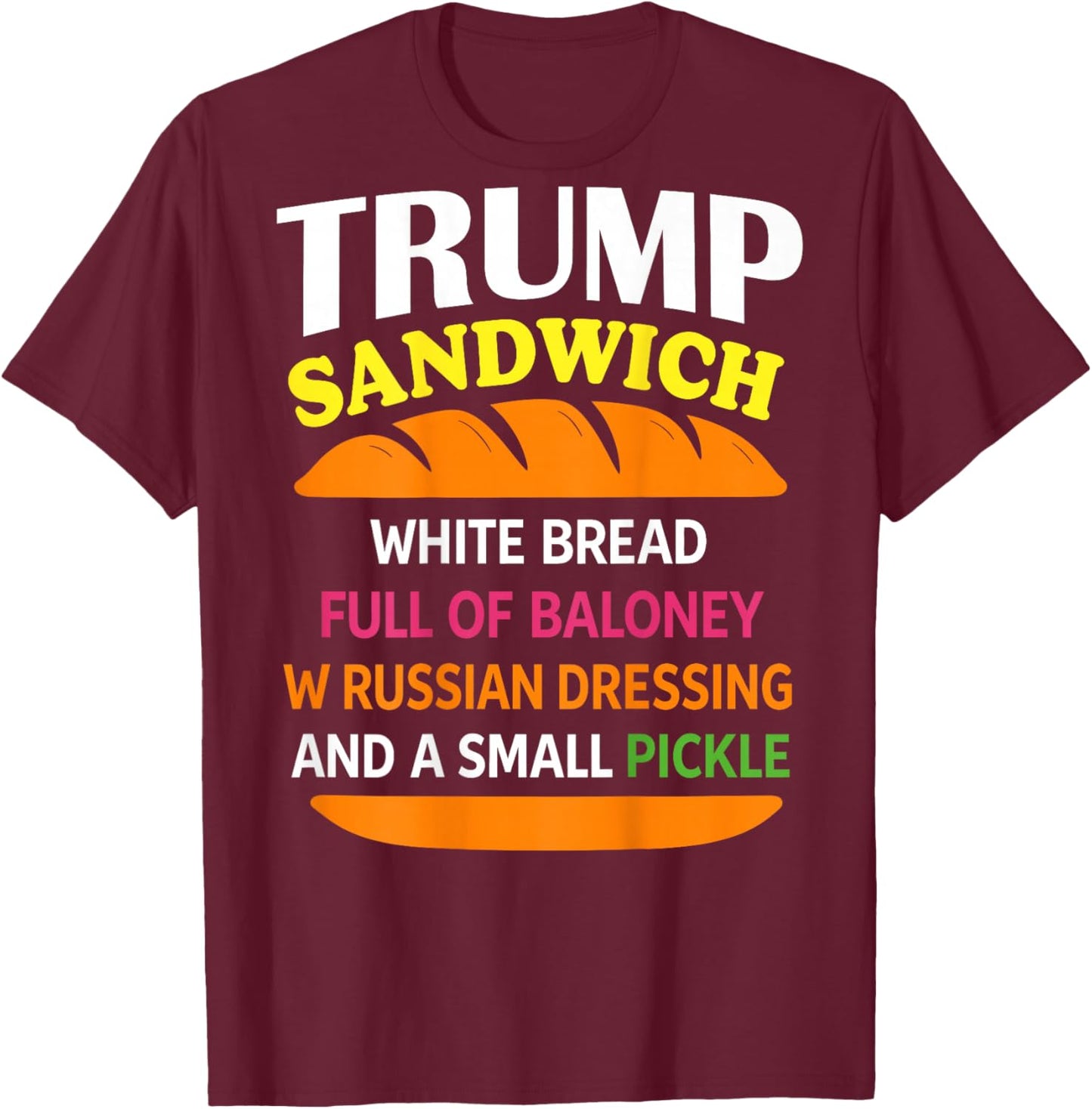Trump Sandwich White Bread Funny (ON Back) T-Shirt - T-Shirt | Maroon