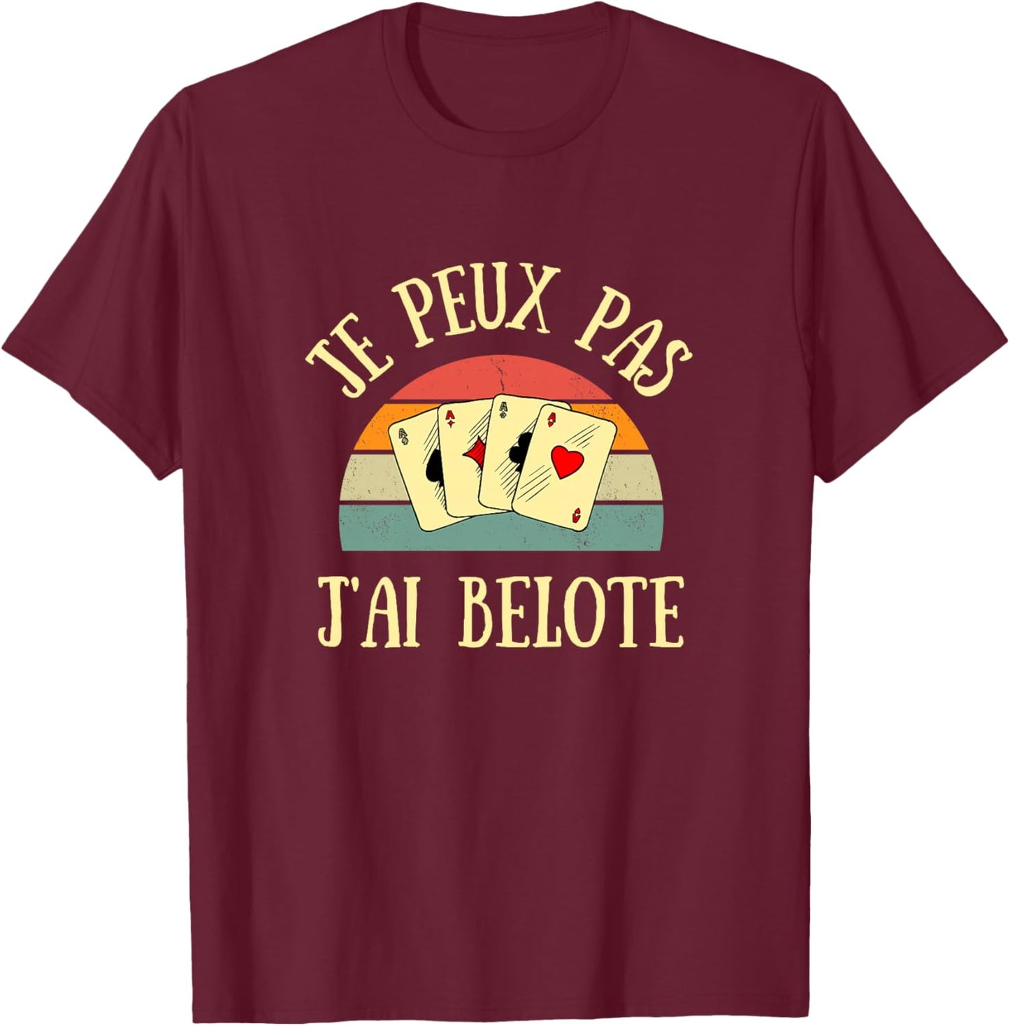 Je Peux Pas j’AI belote Humour belote Cadeau personnalisé Haut de Gamme T-Shirt - T-Shirt | Maroon
