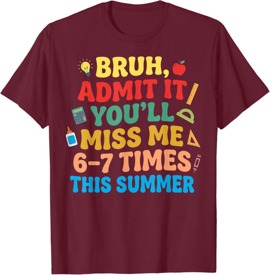 Last Day School Funny Admit It Youll Miss Me 67 Summer Break T-Shirt - T-Shirt | Maroon