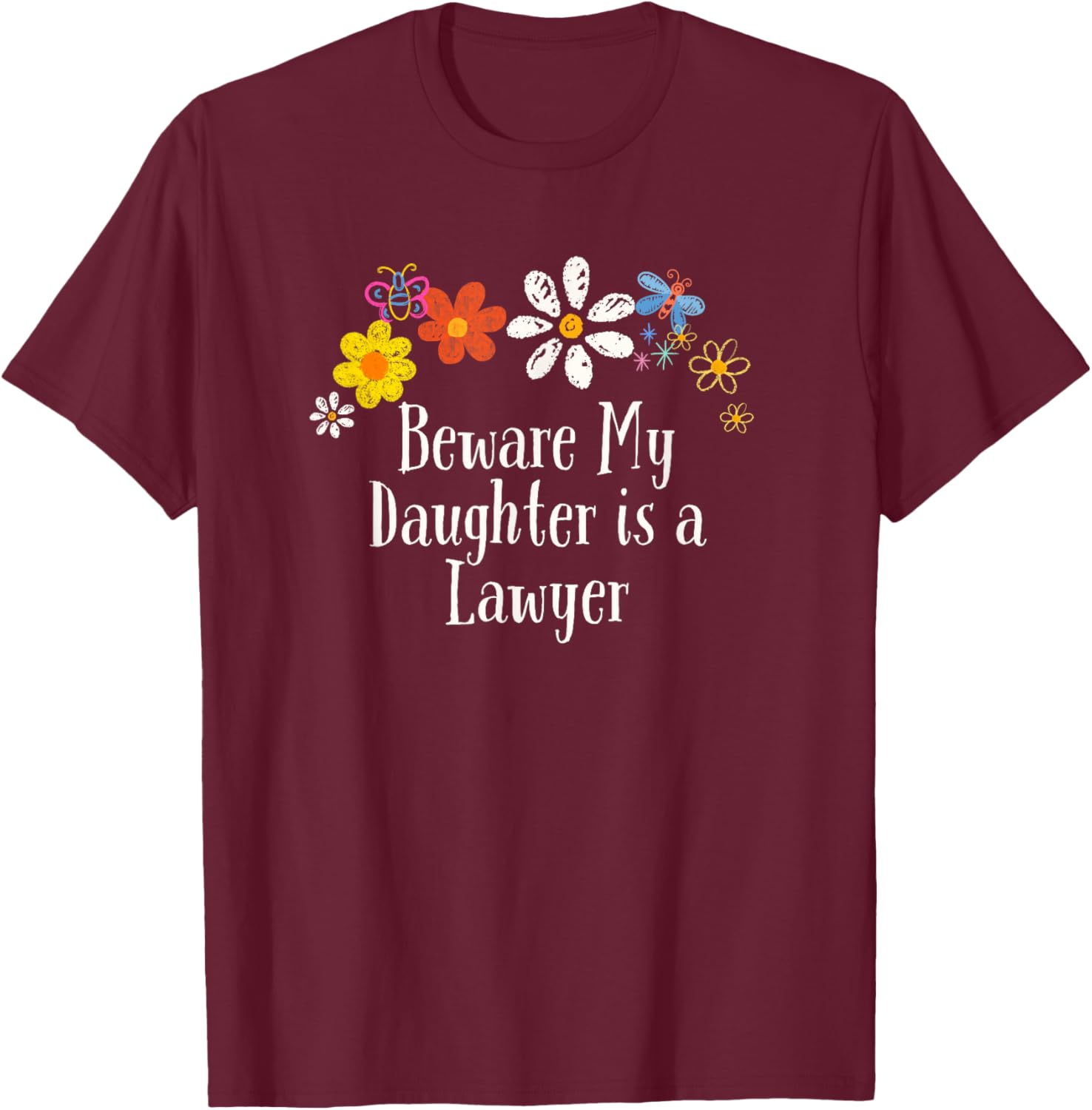 Funny Beware My Daughter is a Lawyer Saying Flowers T-Shirt - T-Shirt | Maroon