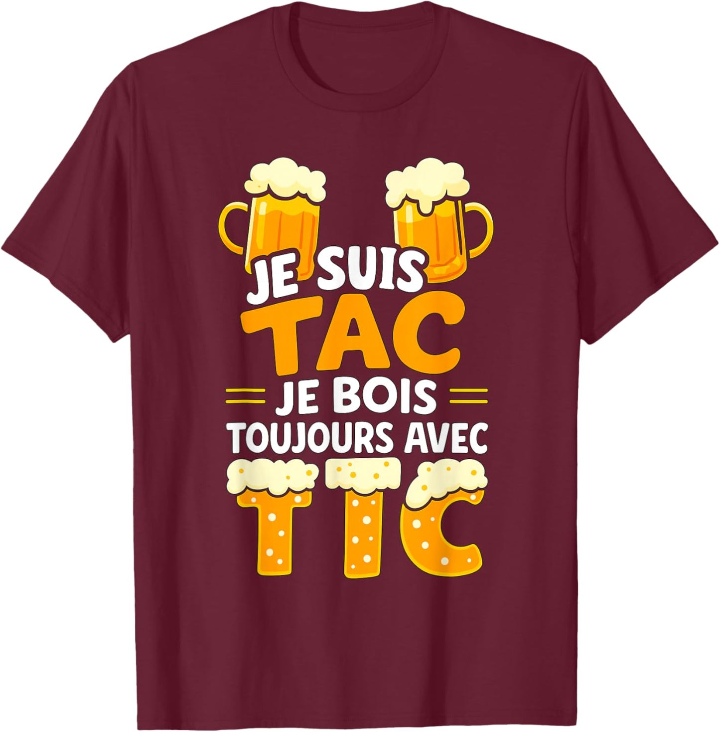 Je suis TAC Je Bois Toujours avec TIC - Assorted Humour Beer T-Shirt - T-Shirt | Maroon