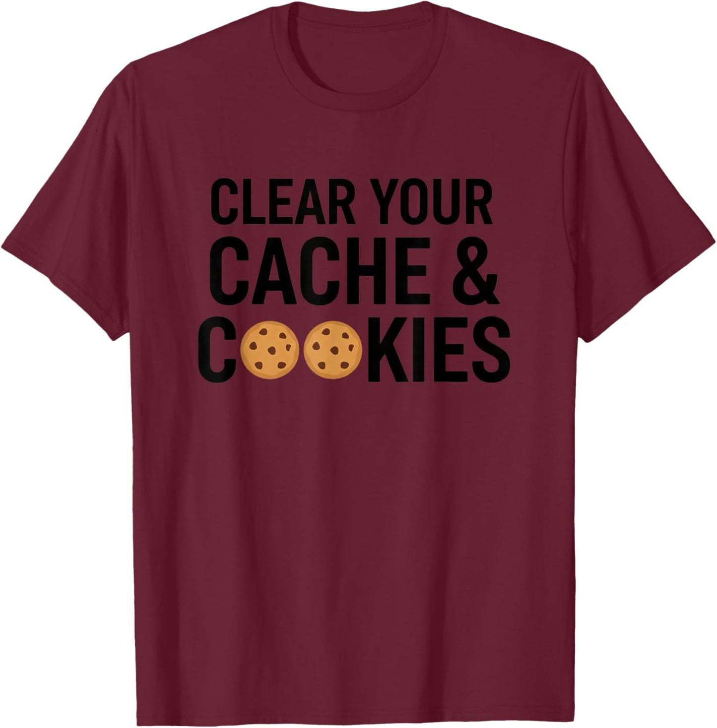 Clear Your Cache & Cookies Funny Stem Computer Humor Tech T-Shirt - T-Shirt | Maroon