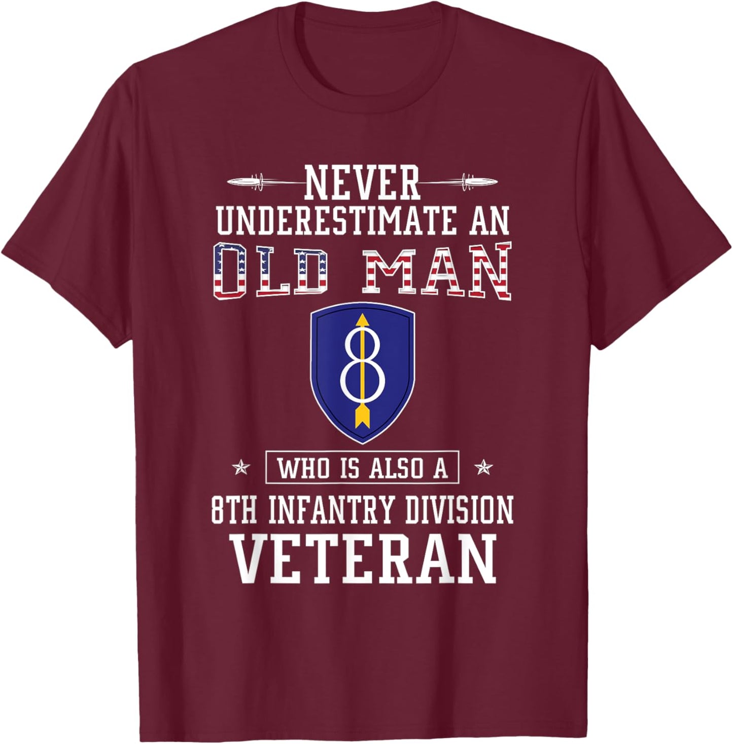 Never Underestimate 8th Infantry Division Veteran Military T-Shirt - T-Shirt | Maroon