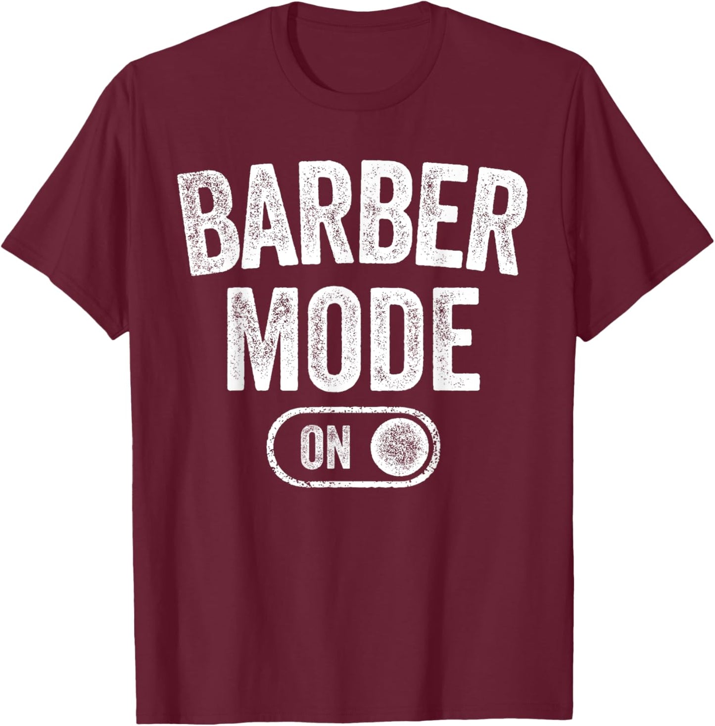 Barber Mode On Funny Hair Stylist Gift Grooming T-Shirt - T-Shirt | Maroon