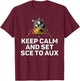 Keep Calm and Set SCE to AUX T-Shirt - T-Shirt | Maroon