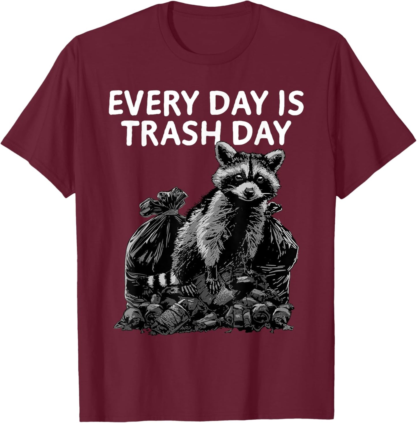 Raccoon Shirt Every Day Is Trash Day Raccoon Trash Panda T-Shirt - T-Shirt | Maroon