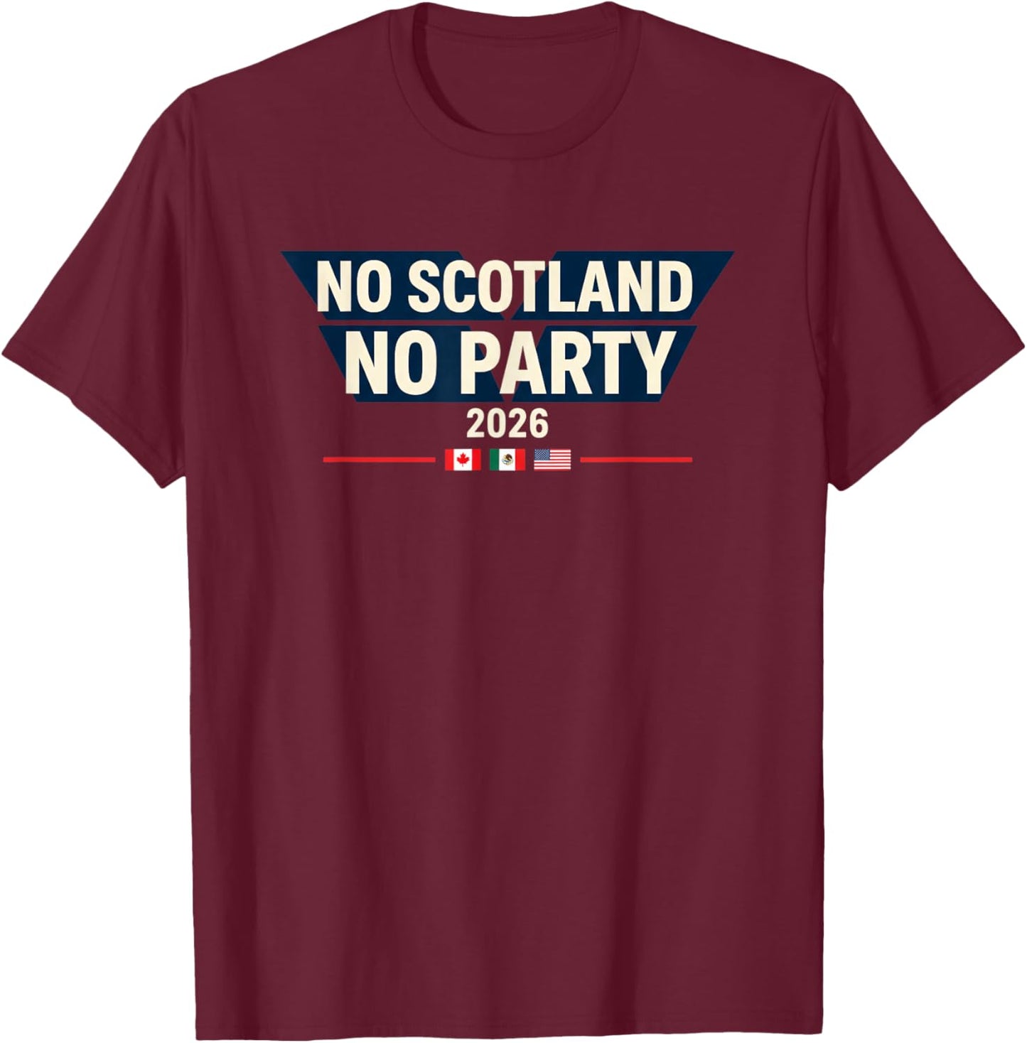 No Scotland No Party 2026 World Nations Flags Funny Slogan T-Shirt - T-Shirt | Maroon