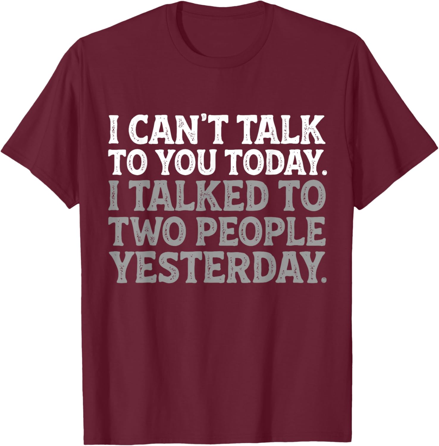 I Can't Talk to You Today Funny Introvert Sarcastic Joke T-Shirt - T-Shirt | Maroon
