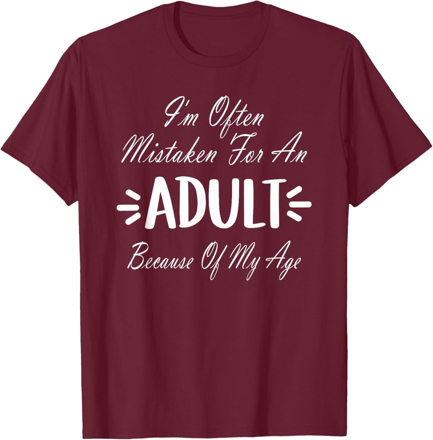 I'm Often Mistaken For An Adult Humor Because Of My Age T-Shirt - T-Shirt | Maroon
