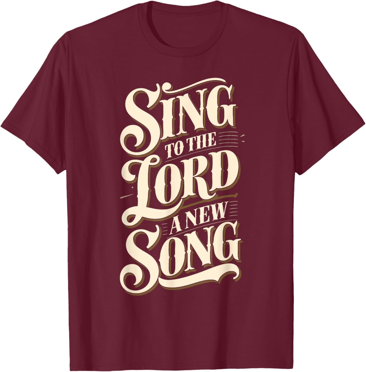 Christian Message Sing to the Lord a New Song for Worship T-Shirt - T-Shirt | Maroon