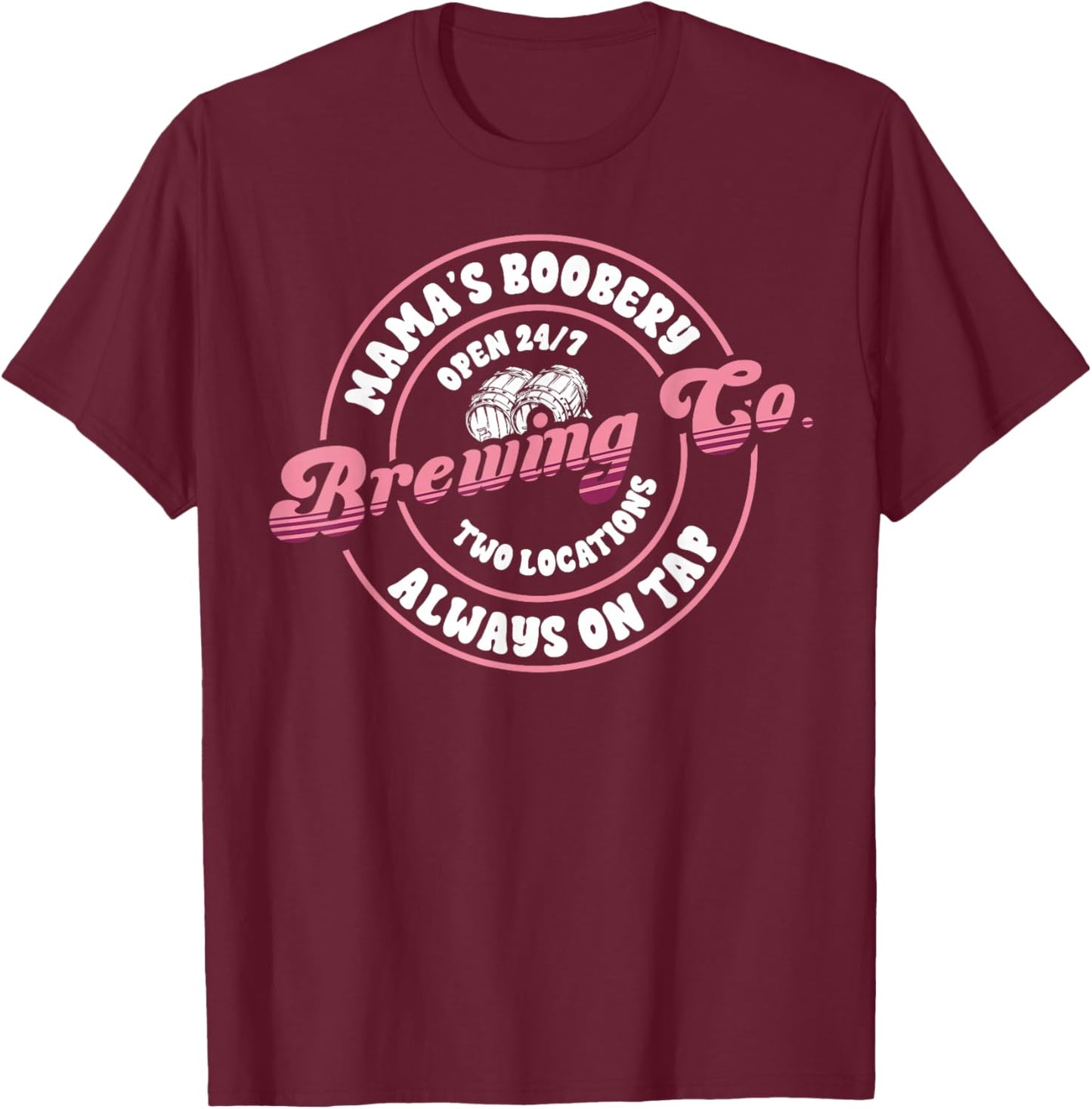Funny Mama's Boobery Always On Tap Breastfeeding Mother Gift T-Shirt - T-Shirt | Maroon