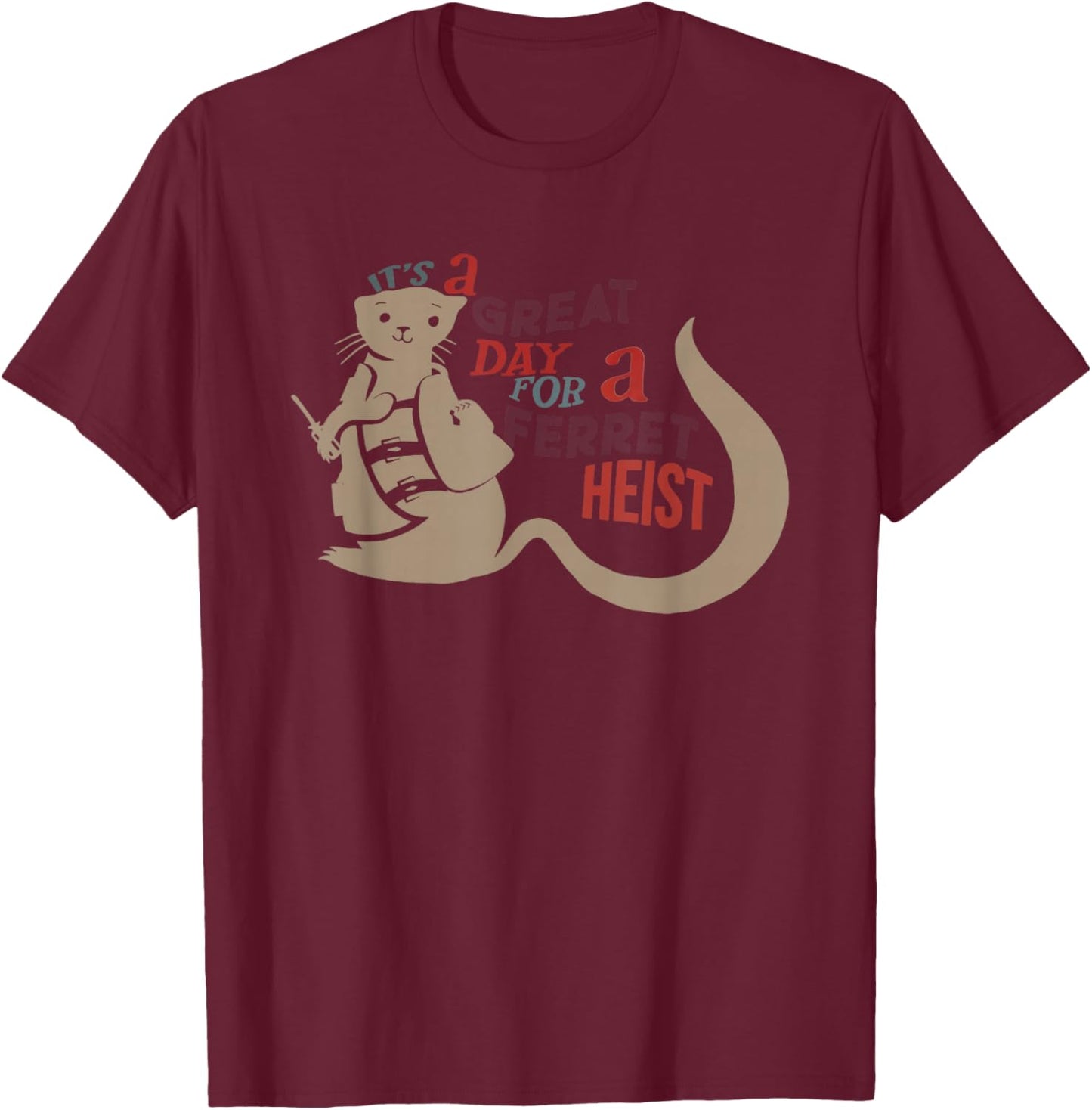 It’s a Great Day for a Ferret Heist T-Shirt - T-Shirt | Maroon