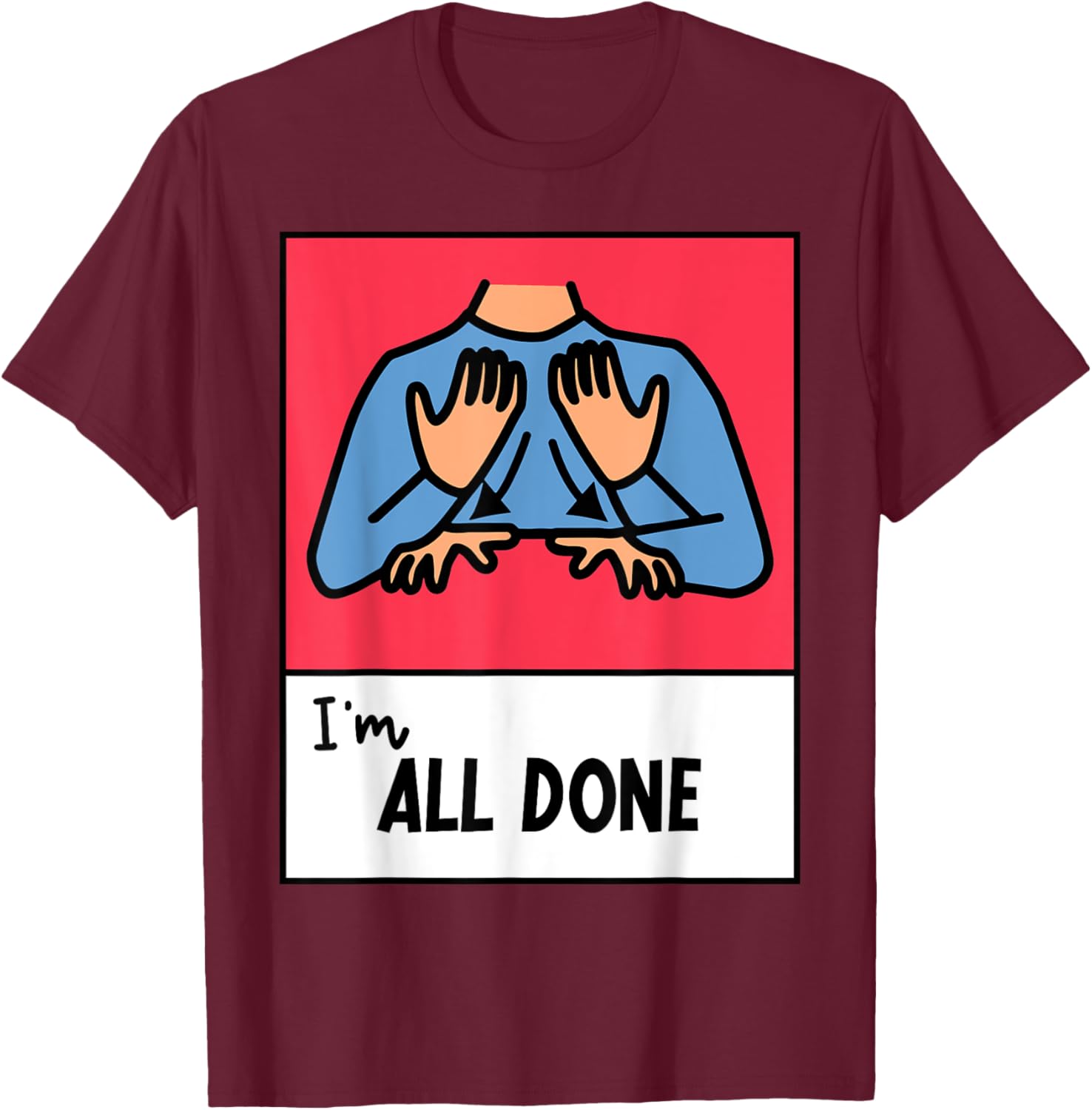 All Done Sped Teacher ASL Teacher Neurodiversity Hand Sign Men Women T-Shirt - T-Shirt | Maroon