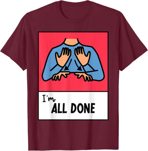 All Done Sped Teacher ASL Teacher Neurodiversity Hand Sign Men Women T-Shirt - T-Shirt | Maroon