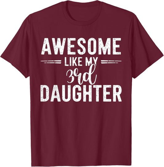 Awesome Like My 3rd Daughter Funny Parent Men Fathers Day T-Shirt - T-Shirt | Maroon