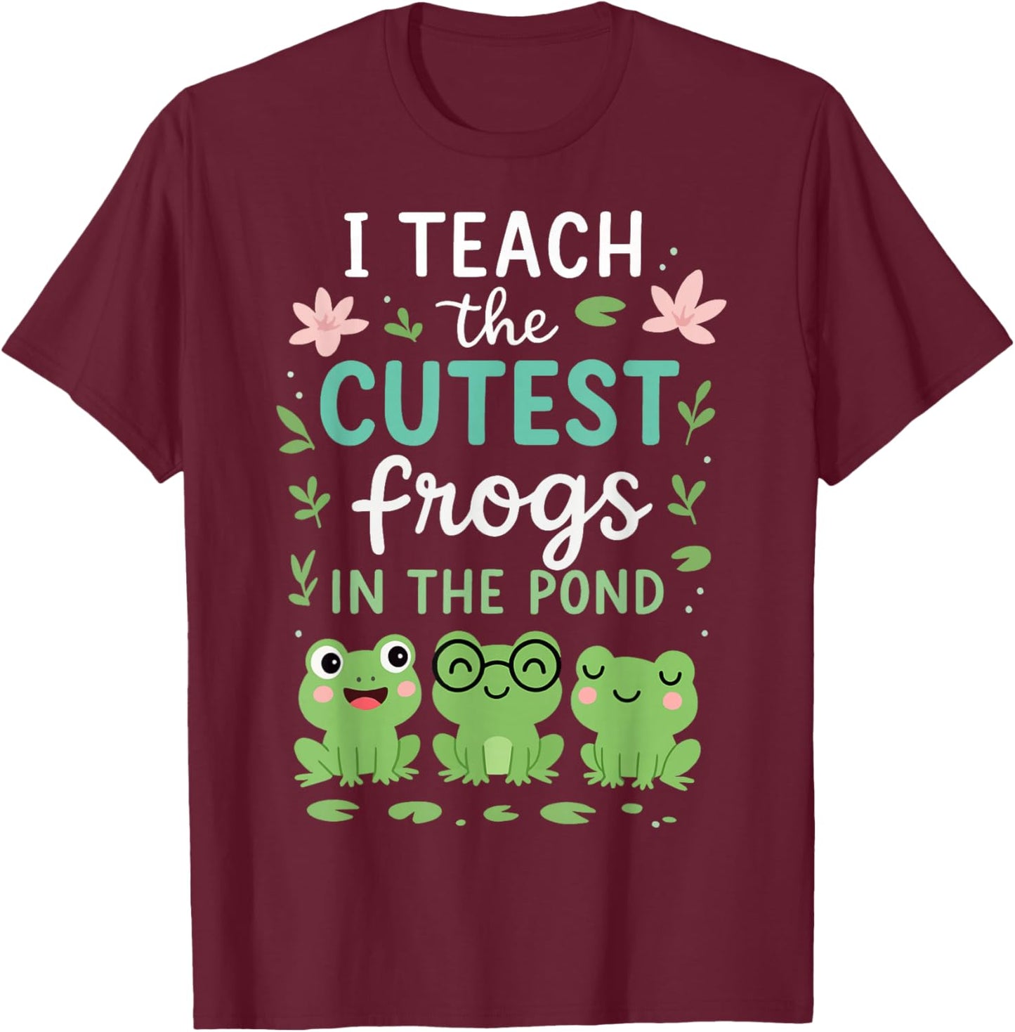 I Teach The Cutest Frogs in The Pond Teacher Student T-Shirt - T-Shirt | Maroon
