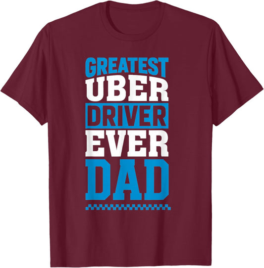 Greatest Uber Driver Ever Funny Dad Present T-Shirt - T-Shirt | Maroon