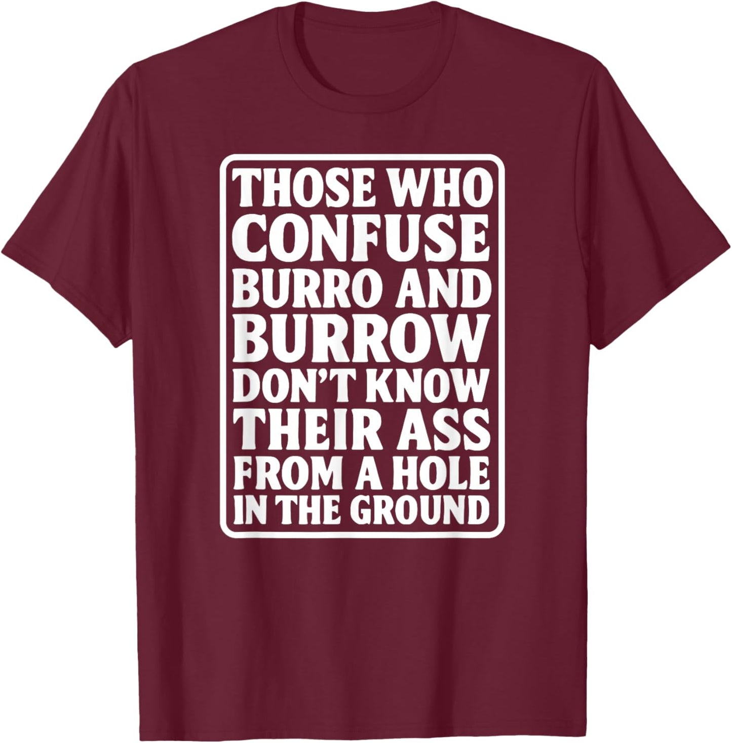 Funny Dad Joke Burro Burrow Pun Ass from Hole in The Ground T-Shirt - T-Shirt | Maroon