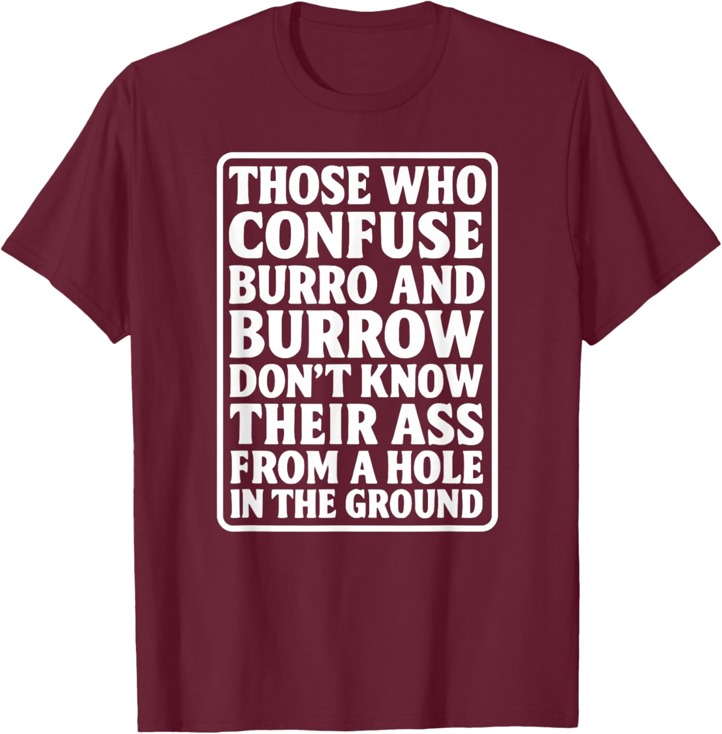 Funny Dad Joke Burro Burrow Pun Ass from Hole in The Ground T-Shirt - T-Shirt | Maroon