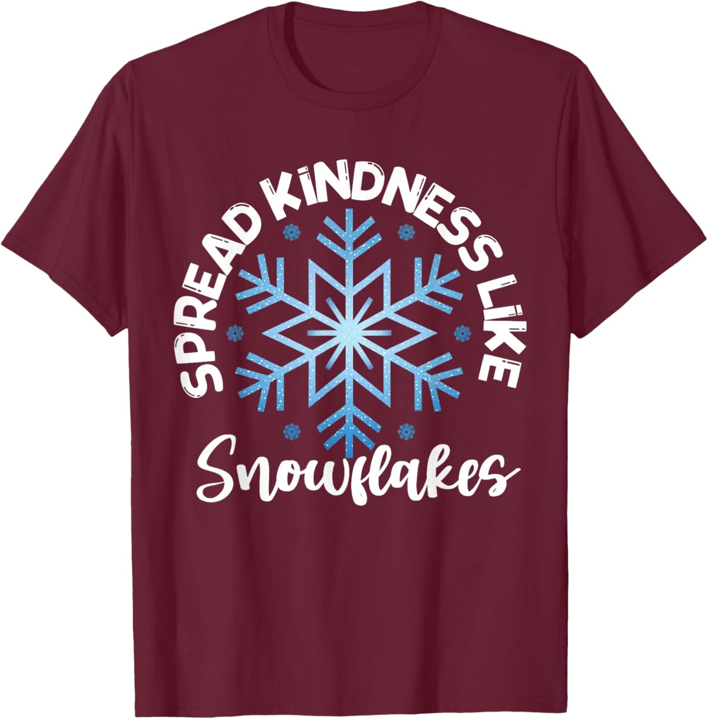 Spread Kindness Like Snowflakes Inspirational T-Shirt - T-Shirt | Maroon