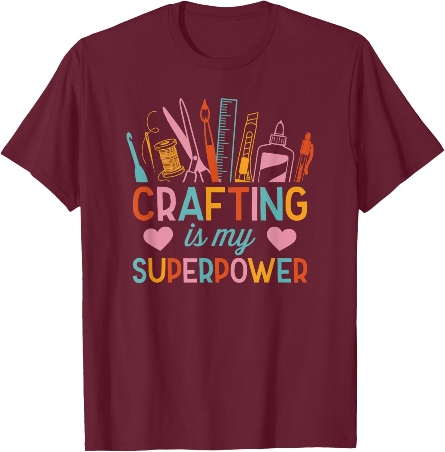 Crafting is My Superpower Funny Hobby Crafty Girl T-Shirt - T-Shirt | Maroon