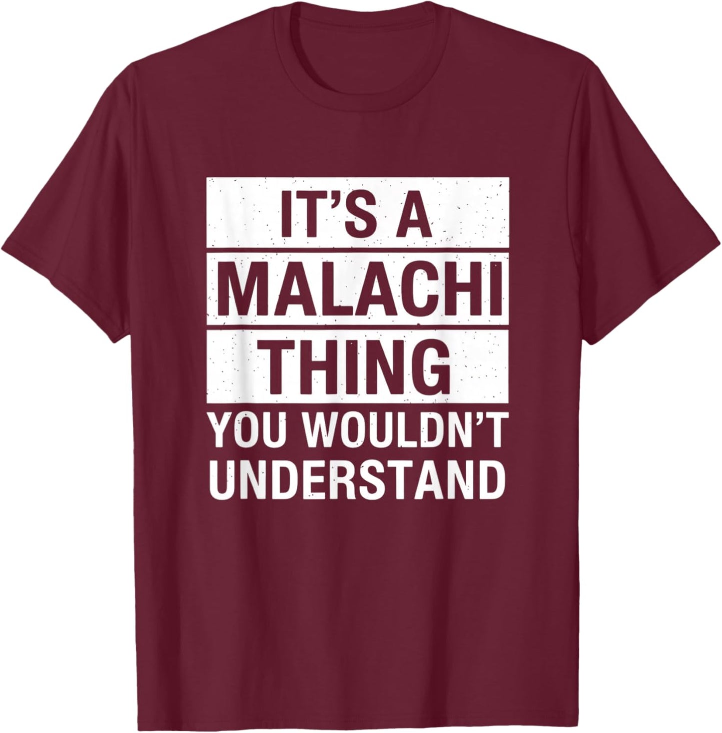 It's A Malachi Thing You Wouldn't Understand Name Humor T-Shirt - T-Shirt | Maroon