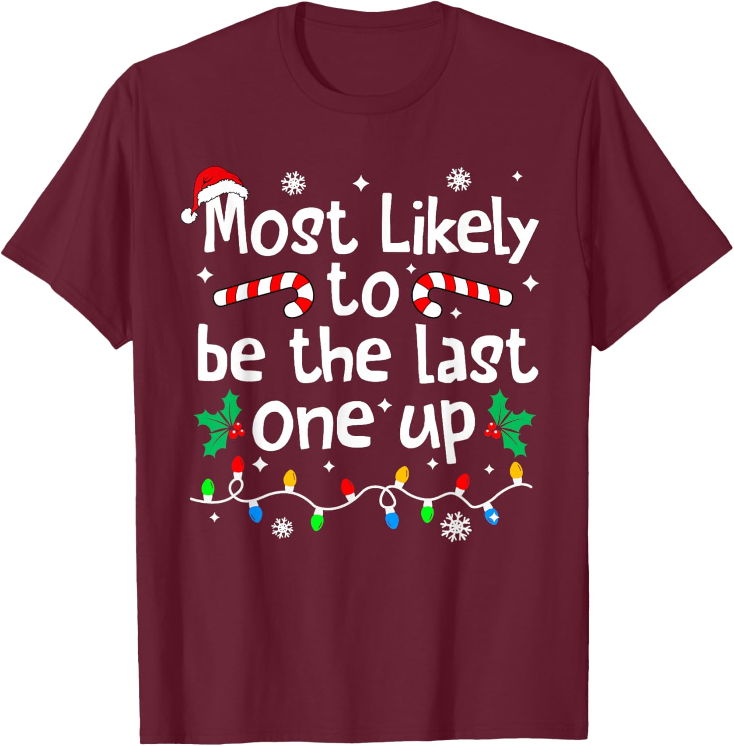 Most Likely Be Last One Up Christmas Matching Family Funny T-Shirt - T-Shirt | Maroon