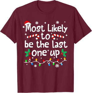 Most Likely Be Last One Up Christmas Matching Family Funny T-Shirt - T-Shirt | Maroon
