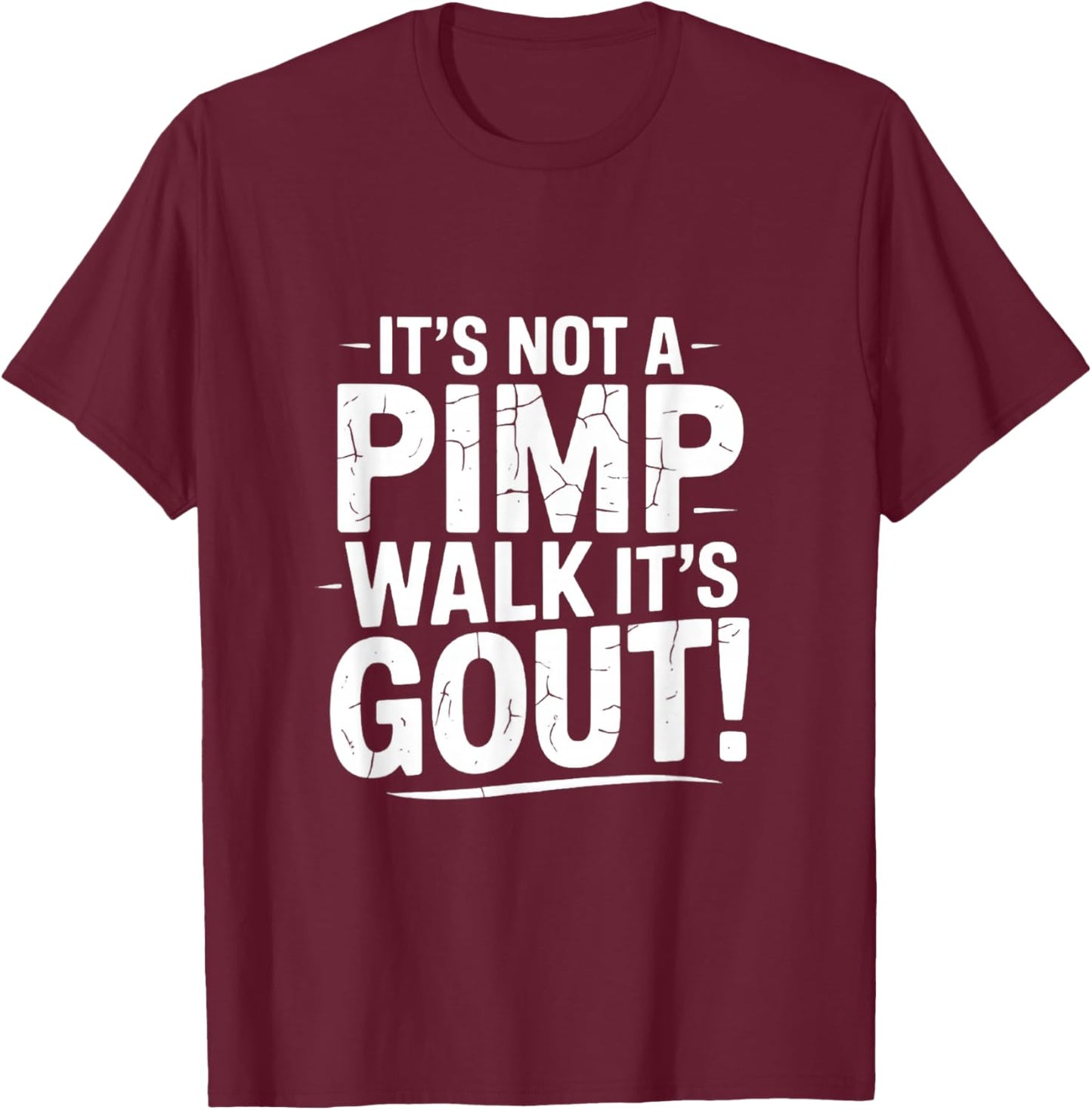 It’s not a Pimp Walk it’s gout Walk Medical Humor Design T-Shirt - T-Shirt | Maroon