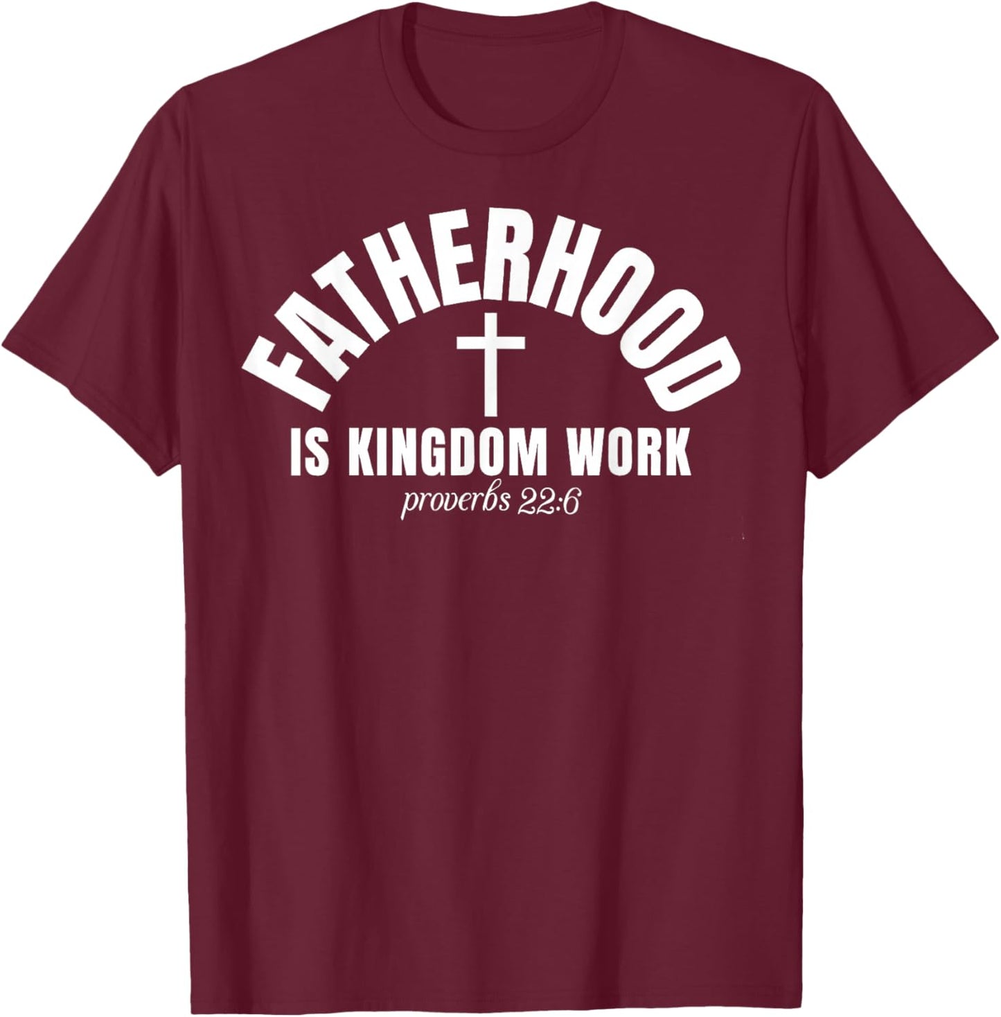 Fatherhood is Kingdom Work Christian Dad Father's Day T-Shirt - T-Shirt | Maroon