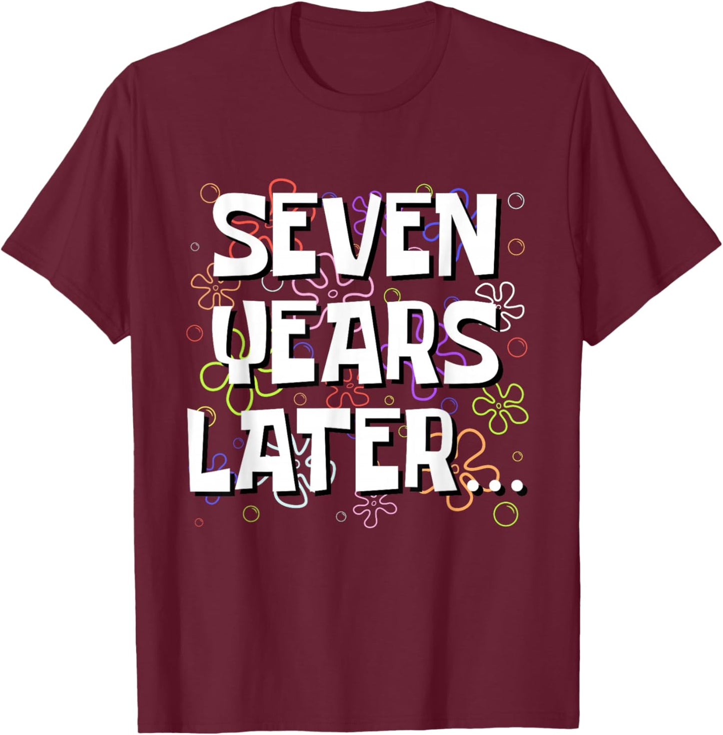 Seven Years Later Funny Meme 7 Year Old 7th Birthday T-Shirt - T-Shirt | Maroon